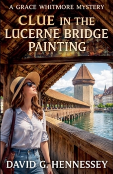 Clue in the Lucerne Bridge Painting (Grace Whitmore Mystery)