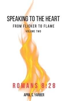 Paperback Speaking to the Heart from Flicker to Flame volume 2 Romans 8: 28 Book