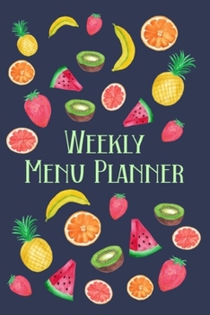 Weekly Menu Planner: Meal Planner Shopping List Notebook - Track And Plan Your Meals Weekly - 52 Week Food Journal - Fruit Cover
