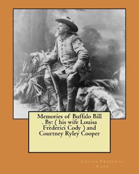 Paperback Memories of Buffalo Bill . By: ( his wife Louisa Frederici Cody ) and Courtney Ryley Cooper Book
