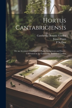 Paperback Hortus Cantabrigiensis: Or, an Accented Catalogue of Plants, Indigenous and Exotic, Cultivated in the Cambridge Botanical Garden Book