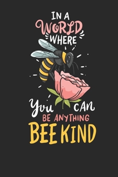 Paperback Notebook: In A World Where You Can Be Anything Bee Kind Dot Grid 6x9 120 Pages Book