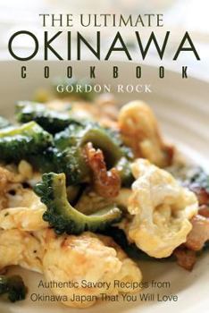 Paperback The Ultimate Okinawa Cookbook: Authentic Savory Recipes from Okinawa Japan That You Will Love Book