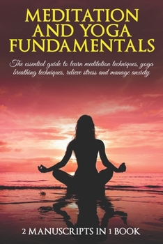 Paperback Meditation and yoga fundamentals: The essential guide to learn meditation techniques, yoga breathing techniques, relieve stress and manage anxiety. 2 Book