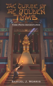 The Curse of the Golden Tomb: An Egyptian Time Path Adventure