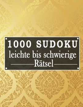 Sudoku 1000 leichte bis schwierige Rätsel: Sudoko Für Erwachsene Alle Ebenen | 1000 Soduko Rätsel 9x9 Mit Lösungen | Logikspiele ... | Großformat | (German Edition)