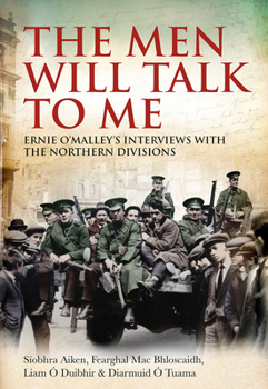 Paperback The Men Will Talk to Me: Ernie O'Malley's Interviews with the Northern Divisions Book