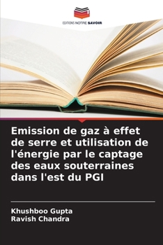 Paperback Emission de gaz à effet de serre et utilisation de l'énergie par le captage des eaux souterraines dans l'est du PGI [French] Book