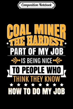 Composition Notebook: Funny Coal Miner - The Hardest Part Of My Job  Journal/Notebook Blank Lined Ruled 6x9 100 Pages