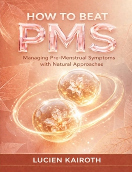 Paperback How to Beat PMS: Managing Pre-Menstrual Symptoms with Natural Approaches Book