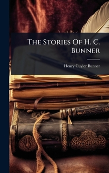 The Stories Of H. C. Bunner