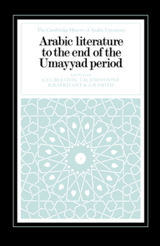 Arabic Literature to the End of the Umayyad Period (The Cambridge History of Arabic Literature, #1) - Book #1 of the Cambridge History of Arabic Literature