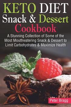 Paperback KETO DIET Snack & Dessert Cookbook: A Stunning Collection of Some of the Most Mouthwatering Snack & Dessert to Limit Carbohydrates and Maximize Health Book
