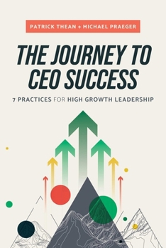 Hardcover The Journey to CEO Success: 7 Practices for High Growth Leadership Book