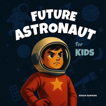 Future Astronaut for Kids (When I Grow Up Books: The "I Want to Be" Career Guide for Kids)