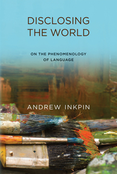 Hardcover Disclosing the World: On the Phenomenology of Language Book