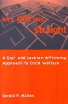 Paperback Let's Get This Straight: A Gay- And Lesbian-Affirming Approach to Child Welfare Book