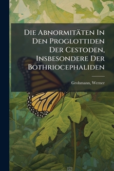 Paperback Die Abnormitäten In Den Proglottiden Der Cestoden, Insbesondere Der Bothriocephaliden [German] Book