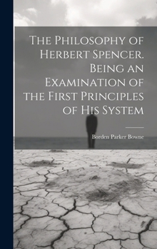 Hardcover The Philosophy of Herbert Spencer. Being an Examination of the First Principles of His System Book