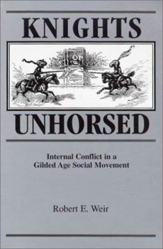 Hardcover Knights Unhorsed: Internal Conflict in a Gilded Age Social Movement Book