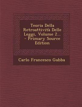 Paperback Teoria Della Retroattivita Delle Leggi, Volume 2... - Primary Source Edition [Italian] Book