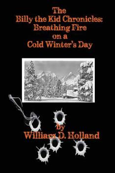 Paperback The Billy the Kid Chronicles: Breathing Fire On A Cold Winter's Day Book
