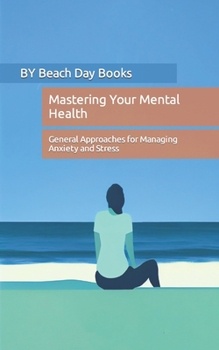 Paperback Mastering Your Mental Health: General Approaches for Managing Anxiety and Stress Book