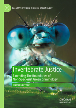 Hardcover Invertebrate Justice: Extending the Boundaries of Non-Speciesist Green Criminology Book