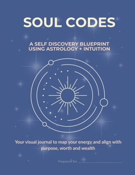 Soul Codes: A Self-Discovery Blueprint Using Astrology + Intuition