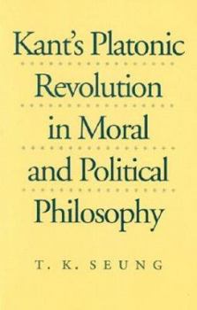 Hardcover Kant's Platonic Revolution in Moral and Political Philosophy Book