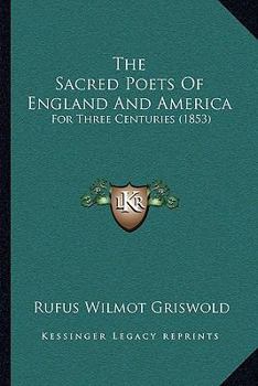 The Sacred Poets of England and America, From the Earliest to the Present Time