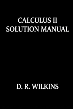 Paperback Calculus II Solution Manual: Integration & Series Problems Solved Step-by-Step Book