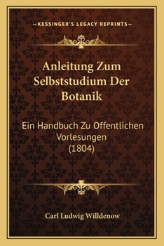 Paperback Anleitung Zum Selbststudium Der Botanik: Ein Handbuch Zu Offentlichen Vorlesungen (1804) [German] Book