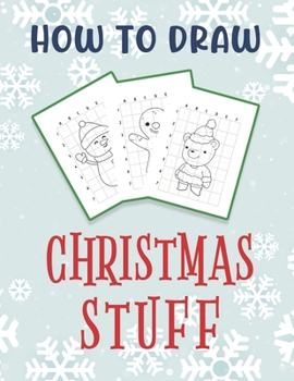 Paperback How To Draw Christmas Stuff: Easy Drawing And Coloring Activity Book for Kids featuring Christmas Characters Book