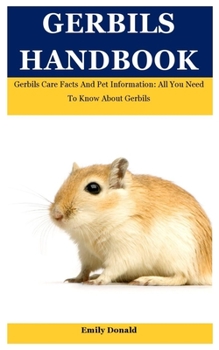 Paperback Gerbils Handbook: Gerbils Care Facts And Pet Information: All You Need To Know About Gerbils Book