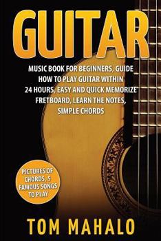 Paperback Guitar: Guitar Music Book For Beginners, Guide How To Play Guitar Within 24 Hours Book