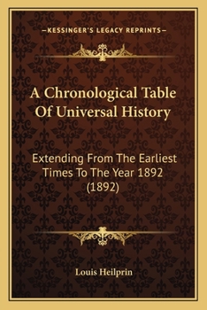 Paperback A Chronological Table Of Universal History: Extending From The Earliest Times To The Year 1892 (1892) Book