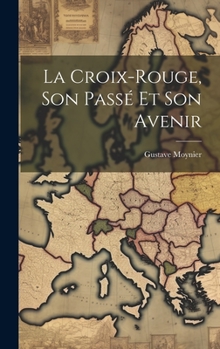 Hardcover La Croix-Rouge, Son Passé Et Son Avenir [French] Book