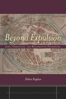 Hardcover Beyond Expulsion: Jews, Christians, and Reformation Strasbourg Book