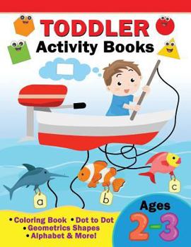 Paperback Toddler Activity Books Ages 2-3: Coloring Book, Dot to Dot, Geometric shapes, Alphabet & more Book