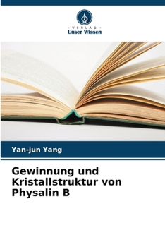 Gewinnung und Kristallstruktur von Physalin B (German Edition)