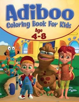 Paperback Adiboo Coloring Book For Kids Age 4-8: The ultimate adventure of AdibooColor all your favorite characters of Adiboo Book