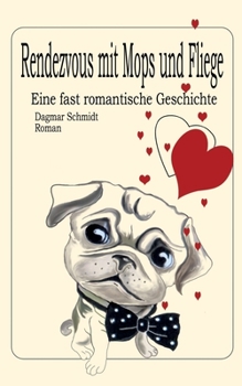 Paperback Rendezvous mit Mops und Fliege: Eine fast romantische Geschichte [German] Book