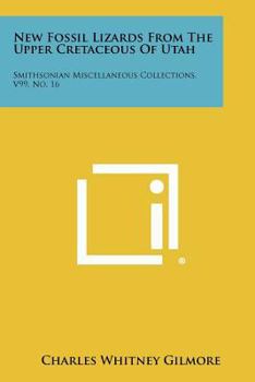 Paperback New Fossil Lizards from the Upper Cretaceous of Utah: Smithsonian Miscellaneous Collections, V99, No. 16 Book