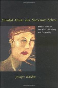 Divided Minds and Successive Selves: Ethical Issues in Disorders of Identity and Personality - Book  of the Philosophical Psychopathology