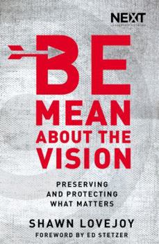 Paperback The Be Mean about the Vision: Preserving and Protecting What Matters Book
