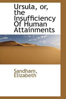 Ursula, or, the Insufficiency of Human Attainments