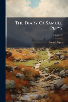 Paperback The Diary Of Samuel Pepys; Volume 13 Book