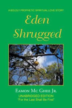 Hardcover Eden Shrugged: Unabridged Edition "For the Last Shall Be First" Book