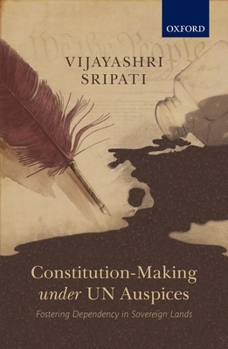 Hardcover Constitution-Making Under Un Auspices: Fostering Dependency in Sovereign Lands Book